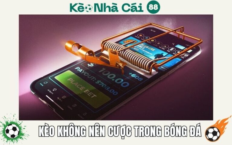 Kèo Không Nên Cược Trong Bóng Đá Tránh Thua Tiền 71 Keo Khong Nen Cuoc Trong Bong Da Tranh Thua Tien