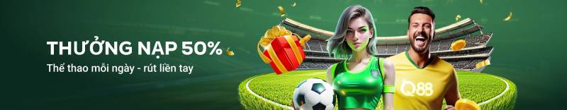 Khuyến Mãi Q88 - Ưu Đãi Cực Chất Cho Người Chơi Thể Thao 2 Thưởng nạp 50% – Ưu đãi cho người chơi thể thao mỗi ngày